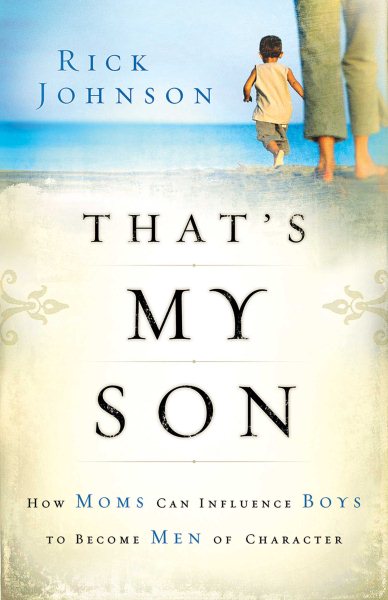 That's My Son: How Moms Can Influence Boys to Become Men of Character cover