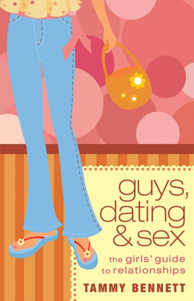 Guys, Dating, and Sex: The Girls' Guide to Relationships cover