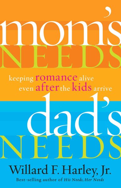 Mom’s Needs, Dad’s Needs: Keeping Romance Alive Even After the Kids Arrive cover