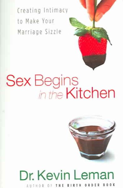 Sex Begins in the Kitchen: Creating Intimacy to Make Your Marriage Sizzle cover