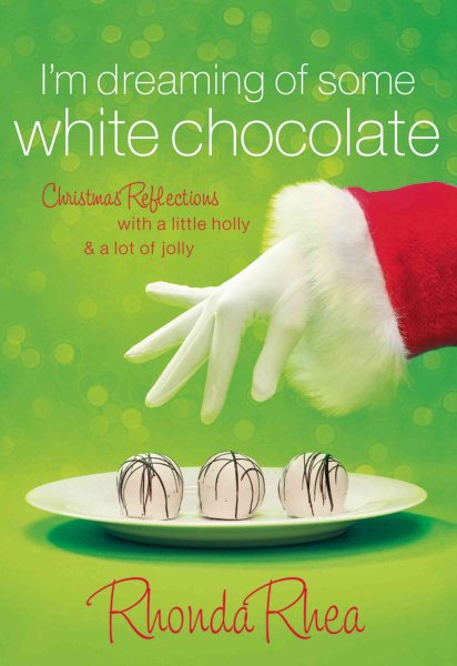 I’m Dreaming of Some White Chocolate: Christmas Reflections with a Little Holly & a Lot of Jolly cover