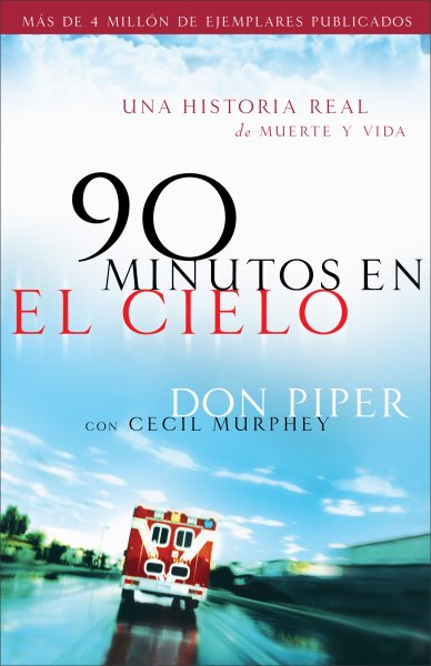 90 minutos en el cielo: Una historia real de Vida y Muerte (Spanish Edition) cover
