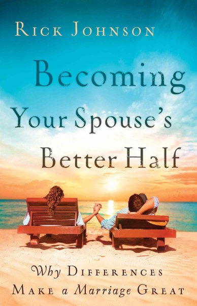 Becoming Your Spouse's Better Half: Why Differences Make a Marriage Great cover