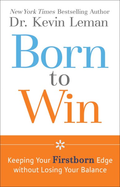 Born to Win: Keeping Your Firstborn Edge without Losing Your Balance cover