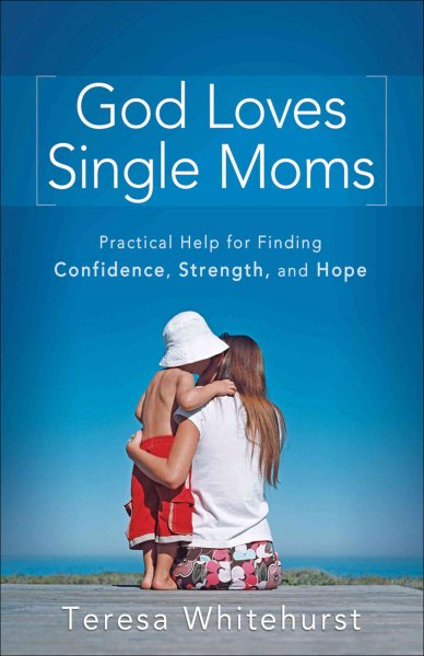 God Loves Single Moms: Practical Help for Finding Confidence, Strength, and Hope cover