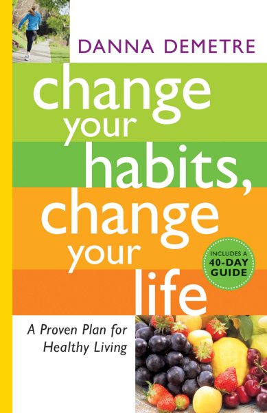 Change Your Habits, Change Your Life: A Proven Plan for Healthy Living cover