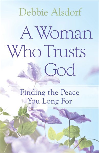 A Woman Who Trusts God: Finding the Peace You Long For cover