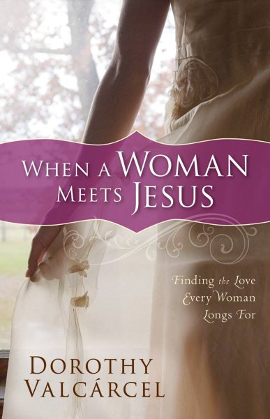 When a Woman Meets Jesus: Finding The Love Every Woman Longs For cover