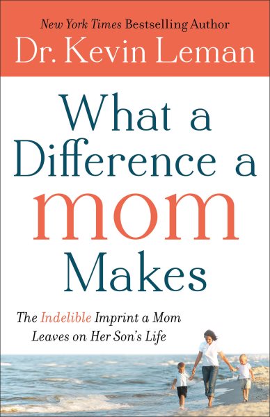 What a Difference a Mom Makes: The Indelible Imprint a Mom Leaves on Her Son's Life cover