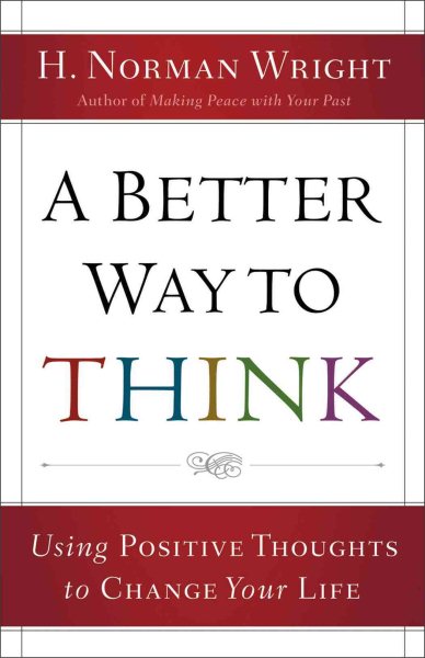 Better Way to Think, A: Using Positive Thoughts to Change Your Life cover