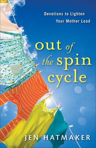 Out of the Spin Cycle: Devotions to Lighten Your Mother Load cover