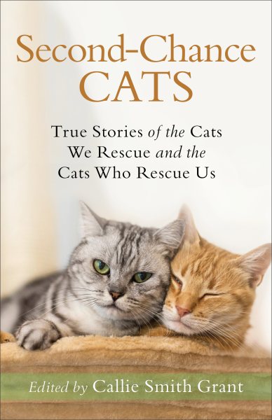 Second-Chance Cats: True Stories of the Cats We Rescue and the Cats Who Rescue Us cover