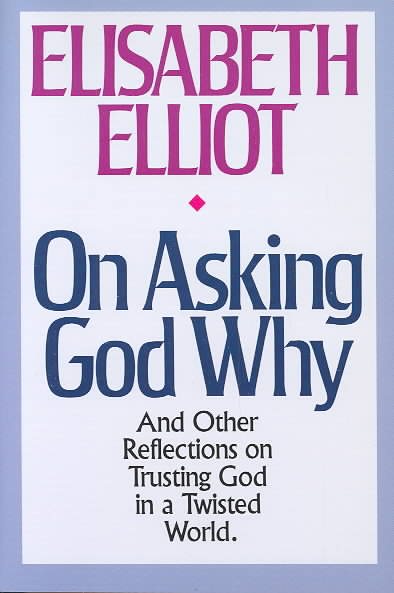 On Asking God Why: And Other Reflections on Trusting God in a Twisted World cover