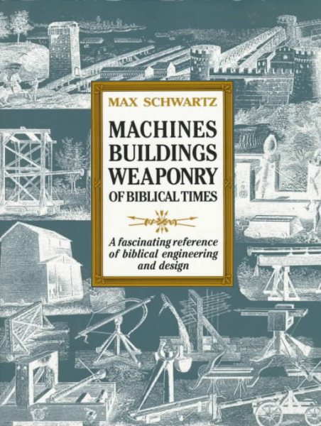Machines Buildings Weaponry of Biblical Times cover