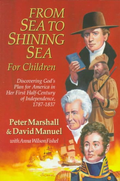 From Sea to Shining Sea for Children: Discovering God's Plan for America in Her First Half-Century of Independence, 1787-1837 cover
