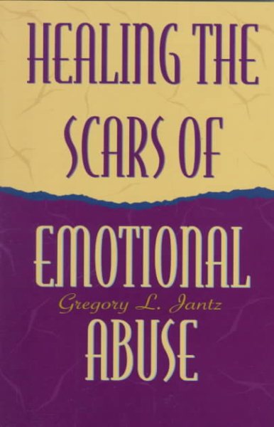 Healing the Scars of Emotional Abuse cover