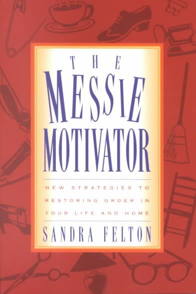 The Messie Motivator: New Strategies to Restoring Order in Your Life and Home (Messies Series) cover