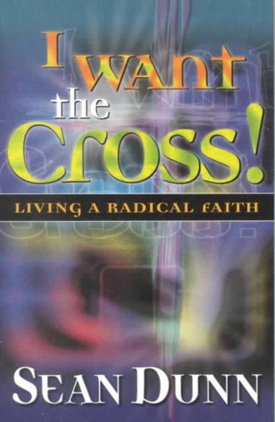 I Want the Cross: Living a Radical Faith cover