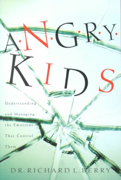 Angry Kids: Understanding and Managing the Emotions That Control Them cover