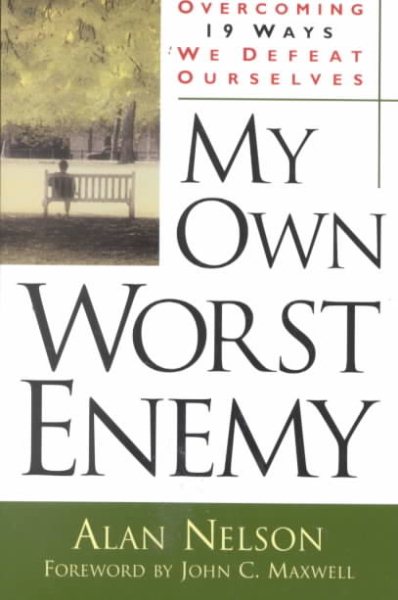 My Own Worst Enemy: Overcoming Nineteen Ways We Defeat Ourselves cover