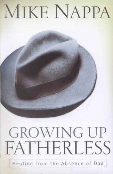 Growing Up Fatherless: Healing from the Absence of Dad cover