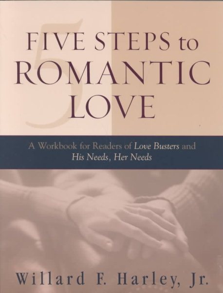 Five Steps to Romantic Love: A Workbook for Readers of Love Busters and His Needs, Her Needs cover
