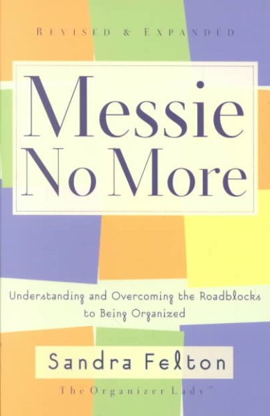 Messie No More: Understanding and Overcoming the Roadblocks to Being Organized cover