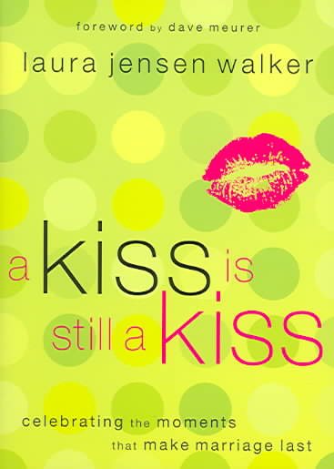 A Kiss Is Still A Kiss: Celebrating The Moments That Make Marriage Last cover