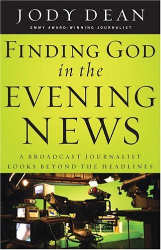 Finding God In The Evening News: A Broadcast Journalist Looks Beyond The Headlines cover