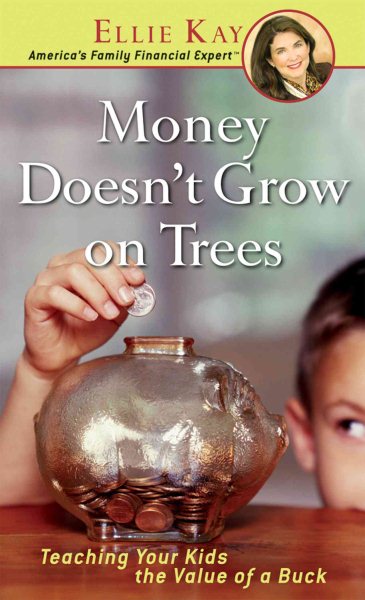 Money Doesn't Grow On Trees: Teaching Your Kids The Value Of A Buck cover