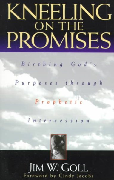 Kneeling on the Promises: Birthing God’s Purposes through Prophetic Intercession cover