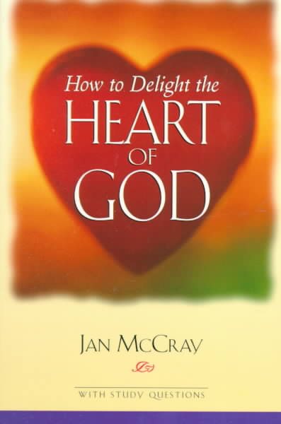 How to Delight the Heart of God cover
