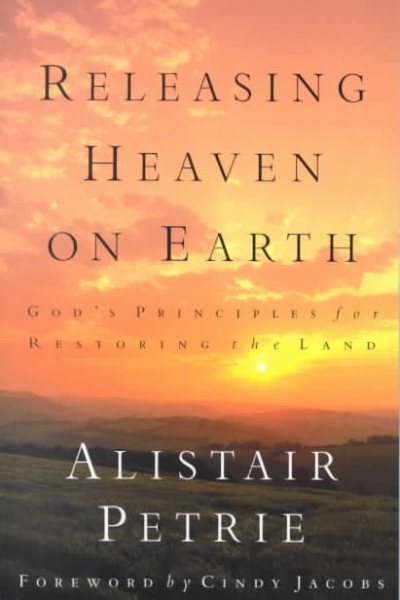 Releasing Heaven on Earth: God’s Principles for Restoring the Land cover