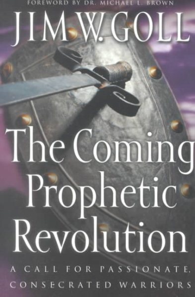 Coming Prophetic Revolution, The: A Call for Passionate, Consecrated Warriors cover