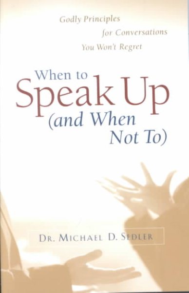 When to Speak Up (and When Not To): Godly Principles for Conversations You Won't Regret cover