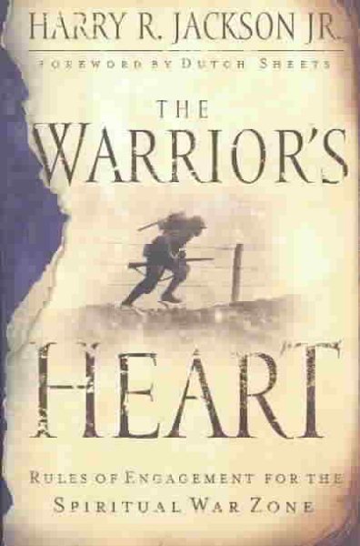 The Warrior's Heart: Rules of Engagement for the Spiritual War Zone cover