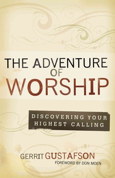 Adventure of Worship, The: Discovering Your Highest Calling cover