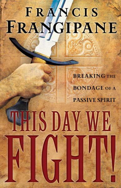This Day We Fight!: Breaking the Bondage of a Passive Spirit cover