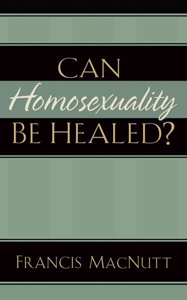 Can Homosexuality Be Healed? cover