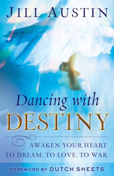 Dancing with Destiny: Awaken Your Heart to Dream, to Love, to War cover