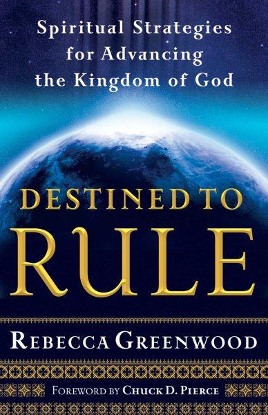 Destined to Rule: Spiritual Strategies for Advancing the Kingdom of God cover