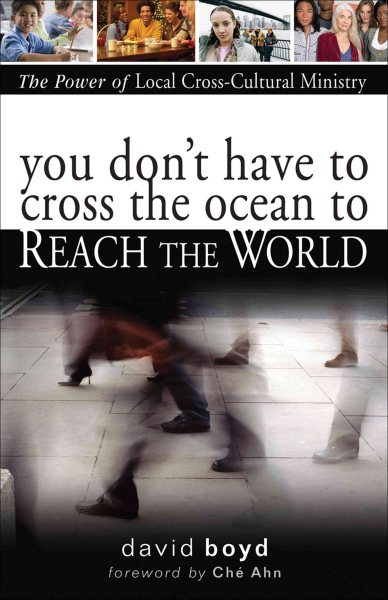 You Don't Have to Cross the Ocean to Reach the World: The Power of Local Cross-Cultural Ministry