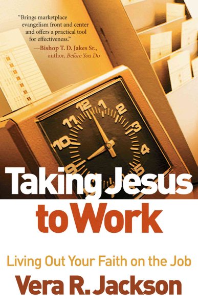 Taking Jesus to Work: Living Out Your Faith on the Job cover