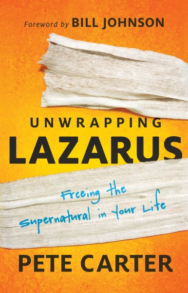 Unwrapping Lazarus: Freeing the Supernatural in Your Life cover