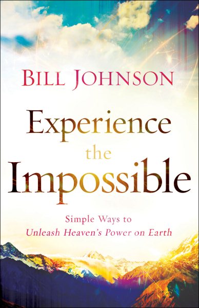 Experience the Impossible: Simple Ways to Unleash Heaven's Power on Earth cover