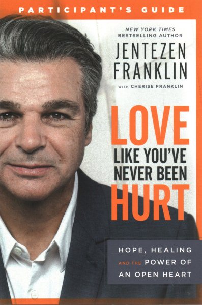 Love Like You've Never Been Hurt Participant's Guide: Hope, Healing and the Power of an Open Heart cover
