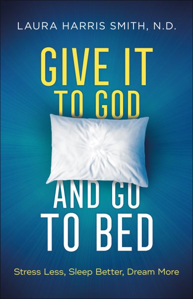 Give It to God and Go to Bed: Stress Less, Sleep Better, Dream More cover