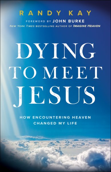 Dying to Meet Jesus: How Encountering Heaven Changed My Life cover