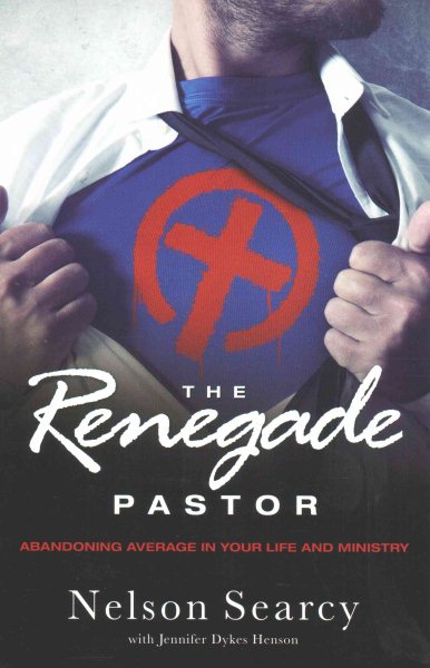 The Renegade Pastor: Abandoning Average in Your Life and Ministry cover