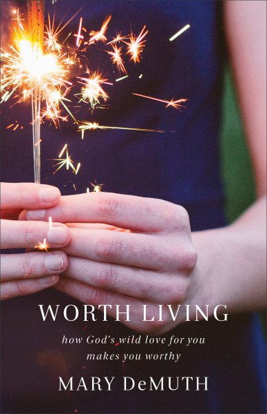 Worth Living: How God's Wild Love for You Makes You Worthy cover